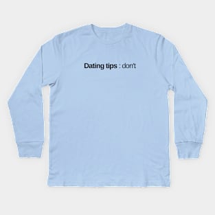 Dating tips : don't. Kids Long Sleeve T-Shirt